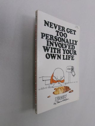 Item #32858 Never Get Too Personally Involved With Your Own Life (Ziggy). Tom Wilson