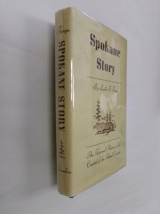 Item #32876 Spokane Story: An Informal History of the Capital of the Inland Empire. Lucile F. Fargo