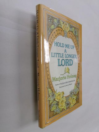 Item #32879 Hold Me Up a Little Longer, Lord. Marjorie Holmes