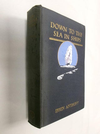 Item #32886 Down to the Sea in Ships. Irvin Anthony