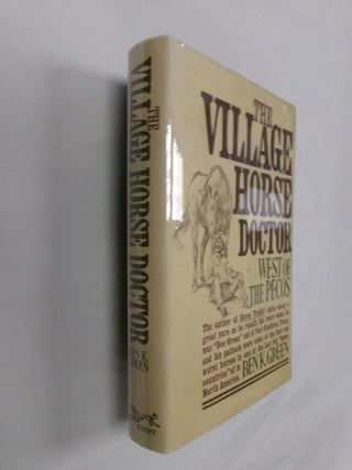 Item #32893 The Village Horse Doctor: West of the Pecos. Ben K. Green