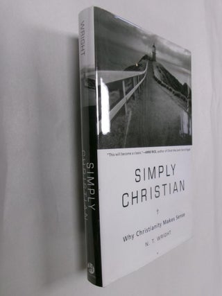 Item #32903 Simply Christian: Why Christianity Makes Sense. N. T. Wright