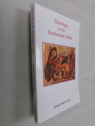 Item #32946 Theology at the Eucharistic Table: Master Themes in the Theological Tradition. Jeremy...