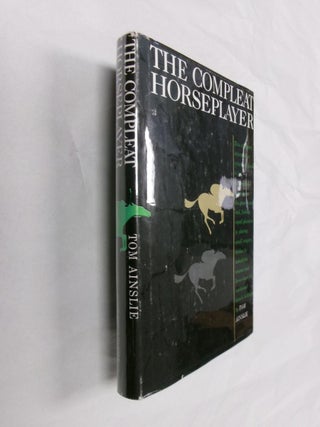 Item #32953 The Compleat Horseplayer. Tom Ainslie