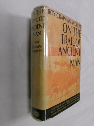 Item #32957 On The Trail Of Ancient Man: A Narrative Of The Field Work Of The Central Asiatic...