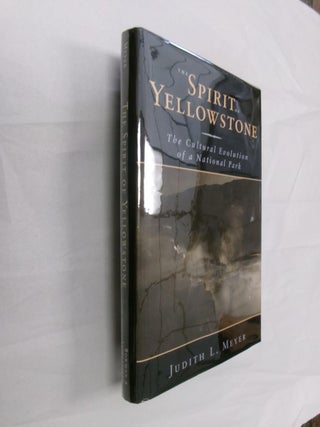 Item #32992 The Spirit of Yellowstone: The Cultural Evolution of a National Park. Judith L. Meyer