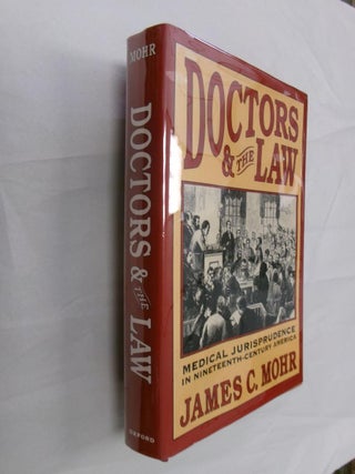 Item #32993 Doctors and the Law: Medical Jurisprudence in Nineteenth-Century America. James C. Mohr