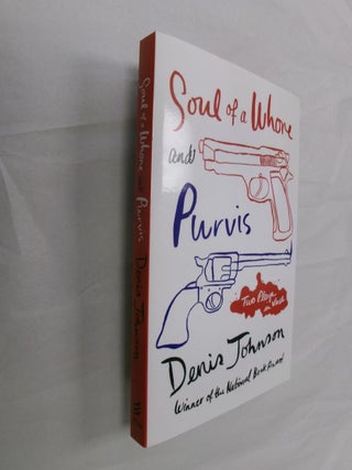 Item #32994 Soul of a Whore and Purvis: Two Plays in Verse. Denis Johnson