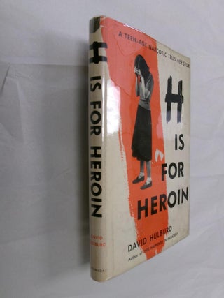 Item #32999 H is for Heroin. David Hulburd
