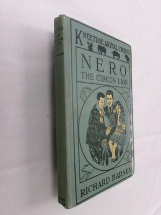 Item #33009 Nero the Circus Lion: His Many Adventures (Kneetime Animal Stories). Richard Barnum
