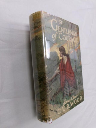 Item #33020 A Gentleman of Courage. James Oliver Curwood