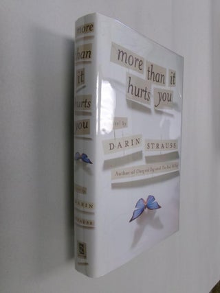 Item #33038 More Than It Hurts You. Darin Strauss