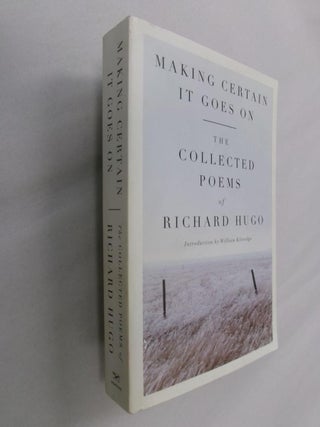 Item #33138 Making Certain It Goes On: The Collected Poems of Richard Hugo. Richard Hugo