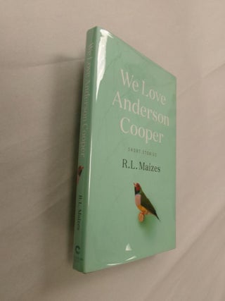 Item #33164 We Love Anderson Cooper: Short Stories. R. L. Maizes