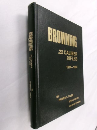Item #33175 Browning .22 Caliber Rifles 1914-1984. Homer C. Tyler