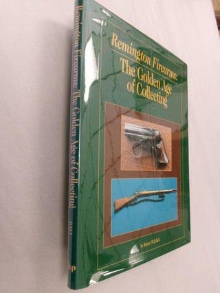 Item #33193 Remington Firearms: The Golden Age of Collecting. Robert W. D. Ball