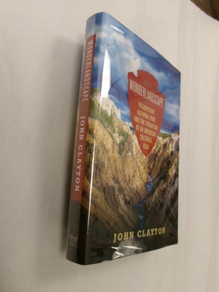 Item #33248 Wonderlandscape: Yellowstone National Park and the Evolution of an American Cultural...