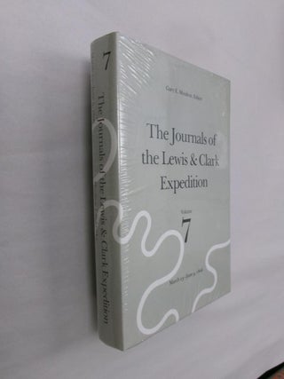 Item #33262 The Journals of the Lewis & Clark Expedition Volume 7: March 23-June 9, 1806. Gary E....