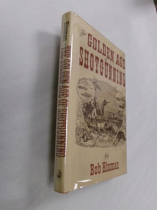 Item #33274 The Golden Age of Shotgunning. Bob Hinman