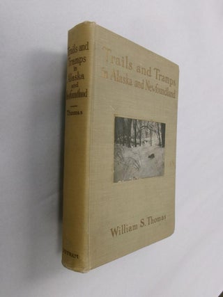 Item #33283 Trails and Tramps in Alaska and Newfoundland. William S. Thomas