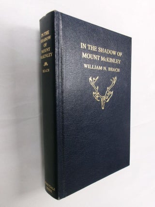Item #33324 In the Shadow of Mount McKinley. William N. Beach