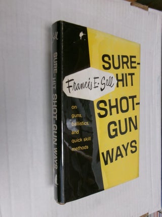 Item #33351 Sure-Hit Shot-Gun Ways. Francis E. Sell