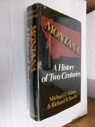 Item #33515 Montana: A History of Two Centuries. Michael P. Malone, Richard B. Roeder