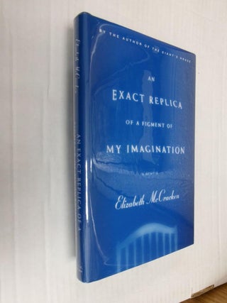 Item #33519 An Exact Replica Of A Figment Of My Imagination. Elizabeth McCracken