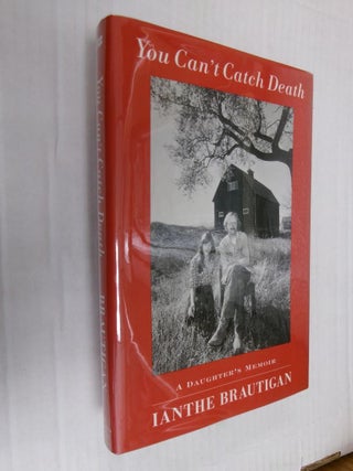 Item #33523 You Can't Catch Death: A Daughter's Memoir. Ianthe Brautigan