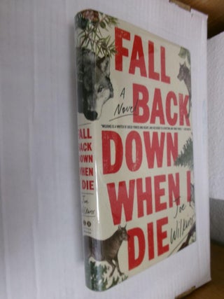 Item #33528 Fall Back Down When I Die. Joe Wilkins