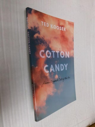 Item #33596 Cotton Candy: Poems Dipped Out of the Air. Ted Kooser