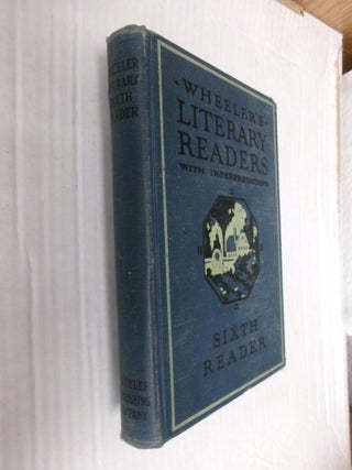 Item #33602 Wheeler's Literary Readers With Interpretations (A Sixth Reader). William Iler Crane,...
