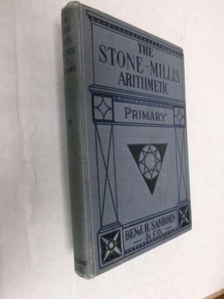 Item #33611 The Stone-Millis Arithmetics (Primary). John C. Stone, James F. Millis