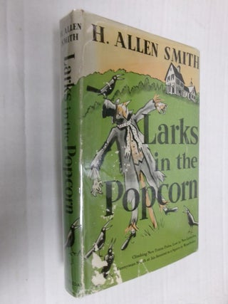 Item #33622 Larks in the Popcorn. H. Allen Smith