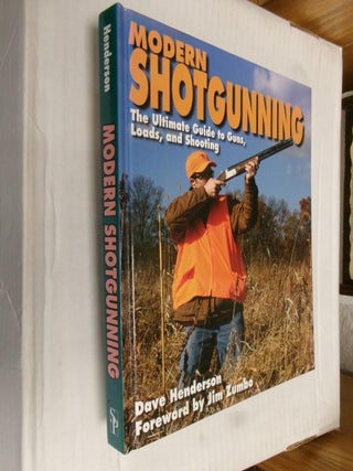 Item #33632 Modern Shotgunning: The Ultimate Guide to Guns, Loads, and Shooting. Dave Henderson