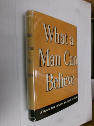 Item #33672 What a Man Can Believe. James D. Smart