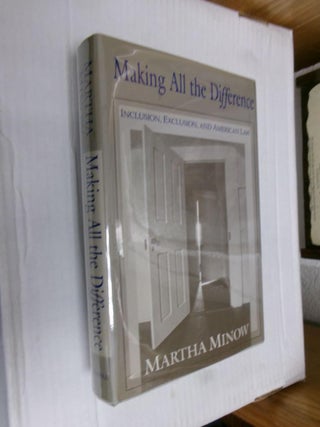 Item #33683 Making All the Difference: Inclusion, Exclusion, And American Law. Martha Minow