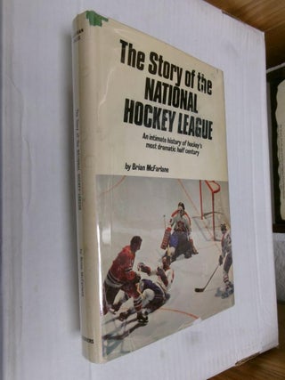 Item #33684 The Story of the National Hockey League: An Intimate History of Hockey's Most...