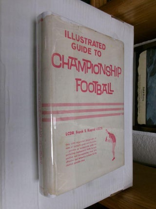 Item #33690 Illustrated Guide to Championship Football. Frank S. Kapral