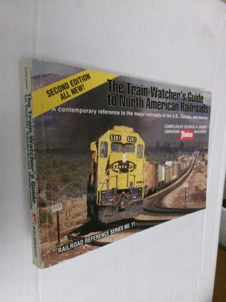 Item #33693 The Train-Watcher's Guide to North American Railroads: A Contemporary Reference to...