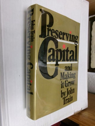 Item #33718 Preserving Capital and Making it Grow. John Train