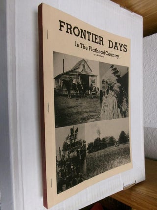 Item #33732 Frontier Days in the Flathead Country. Edward B. McCurdy