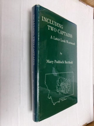Item #33739 Including Two Captains: A Later Look Westward. Mary Paddock Berthold