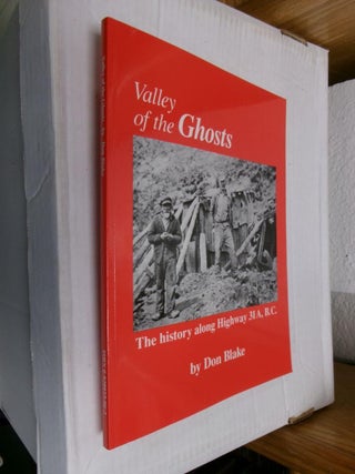 Item #33770 Valley of the Ghosts: The history along Highway 31A, B.C. Don Blake