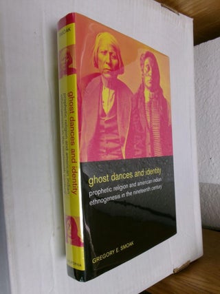 Item #33780 Ghost Dances and Identity: Prophetic Religion and American Indian Ethnogenesis in the...