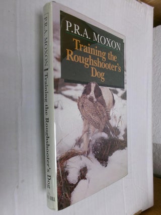 Item #33782 Training the Roughshooter's Dog. P. R A. Moxon
