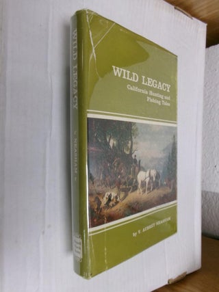 Item #33789 Wild Legacy: California, Hunting and Fishing Tales. V. Aubrey Neasham