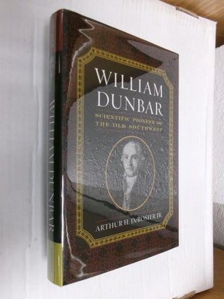 Item #33794 William Dunbar: Scientific Pioneer of the Old Southwest. Arthur H. Derosier Jr