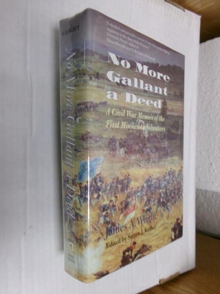 Item #33806 No More Gallant a Deed: A Civil War Memoir of the First Minnesota Volunteers. James...