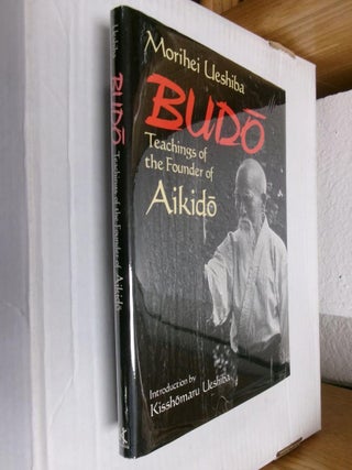 Item #33864 Budo: Teachings of the Founder of Aikido. Morihei Ueshiba